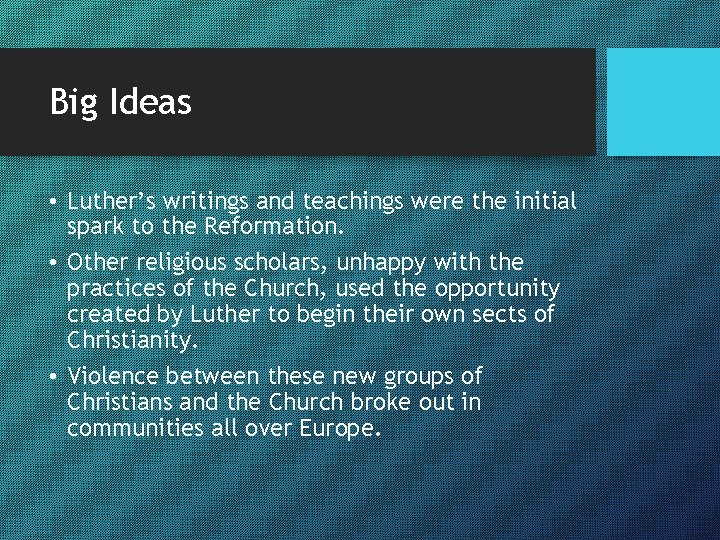 Big Ideas • Luther’s writings and teachings were the initial spark to the Reformation.