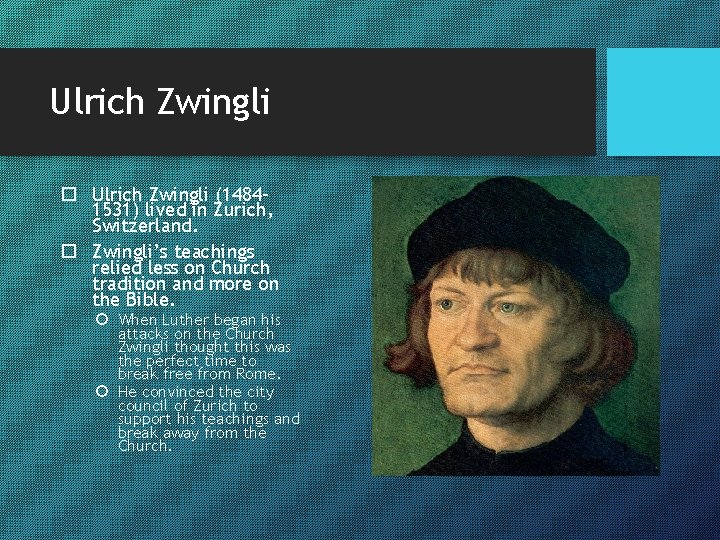 Ulrich Zwingli (14841531) lived in Zurich, Switzerland. Zwingli’s teachings relied less on Church tradition