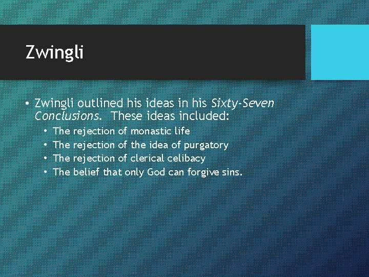 Zwingli • Zwingli outlined his ideas in his Sixty-Seven Conclusions. These ideas included: •