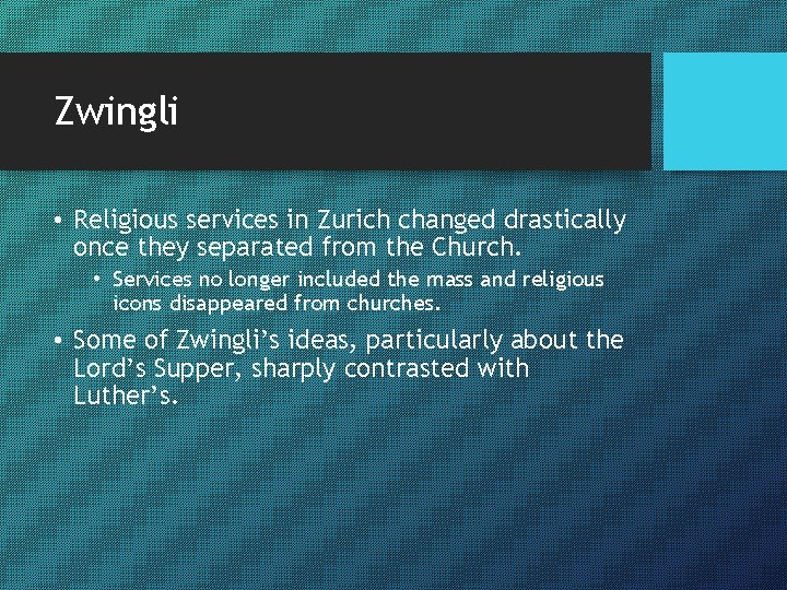 Zwingli • Religious services in Zurich changed drastically once they separated from the Church.