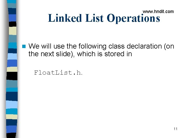www. hndit. com Linked List Operations n We will use the following class declaration