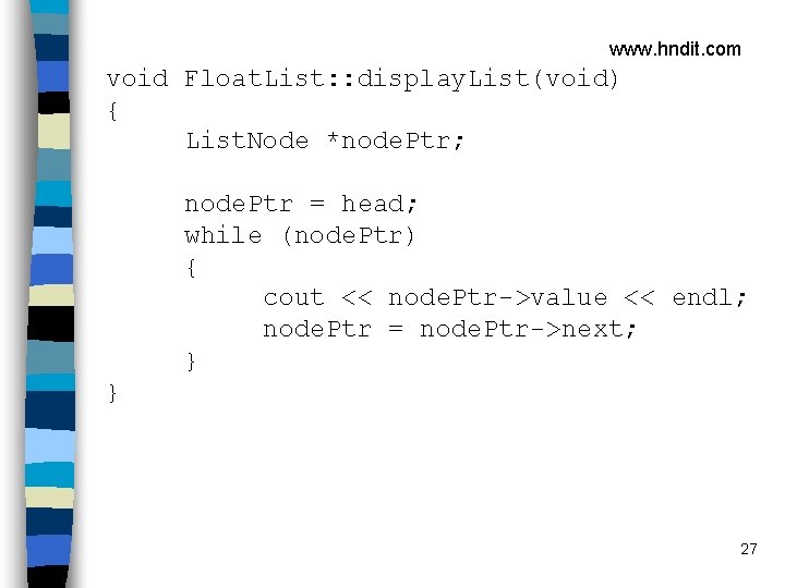 www. hndit. com void Float. List: : display. List(void) { List. Node *node. Ptr;