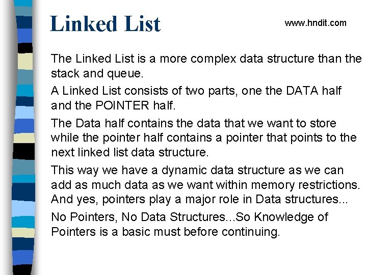 Linked List www. hndit. com The Linked List is a more complex data structure