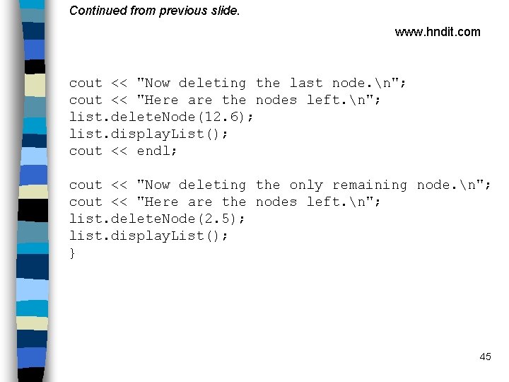 Continued from previous slide. www. hndit. com cout << "Now deleting the last node.