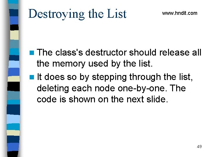Destroying the List www. hndit. com n The class's destructor should release all the