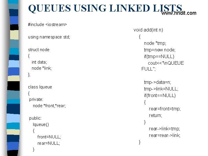 QUEUES USING LINKED LISTS www. hndit. com #include <iostream> using namespace std; struct node