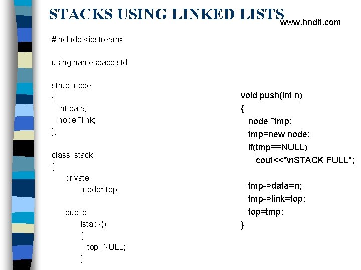 STACKS USING LINKED LISTSwww. hndit. com #include <iostream> using namespace std; struct node {