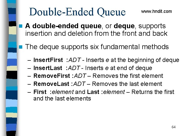 Double-Ended Queue www. hndit. com n A double-ended queue, or deque, supports insertion and