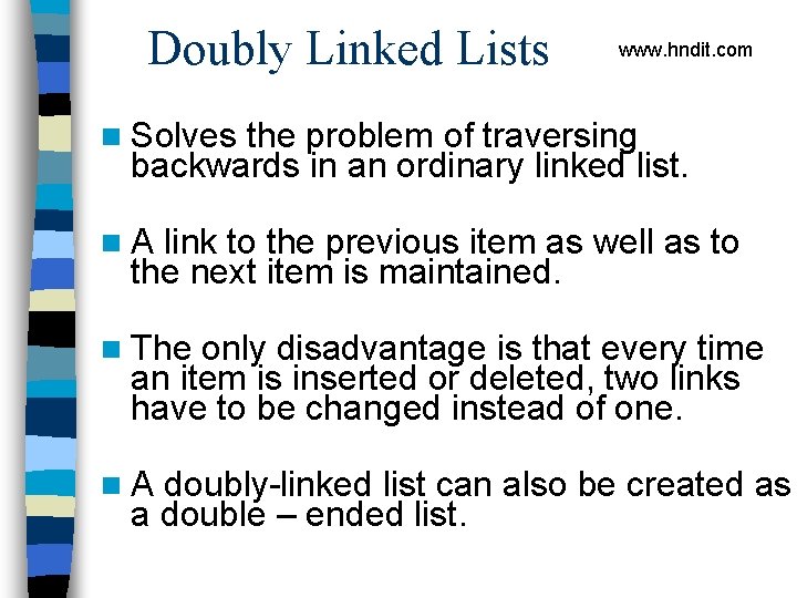 Doubly Linked Lists www. hndit. com n Solves the problem of traversing backwards in
