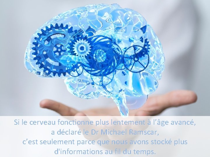 Si le cerveau fonctionne plus lentement à l’âge avancé, a déclaré le Dr Michael