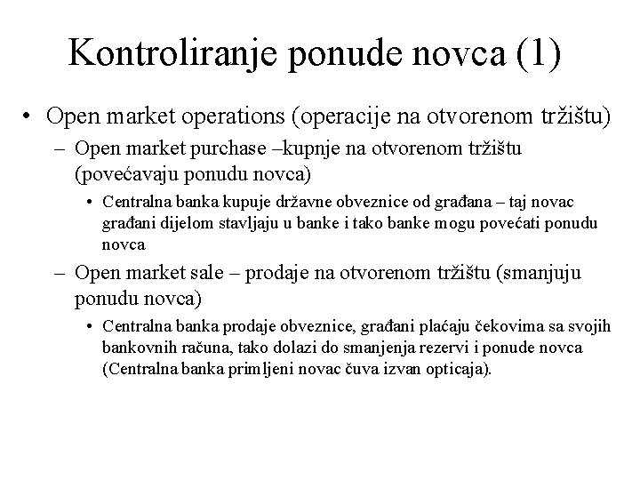 Kontroliranje ponude novca (1) • Open market operations (operacije na otvorenom tržištu) – Open