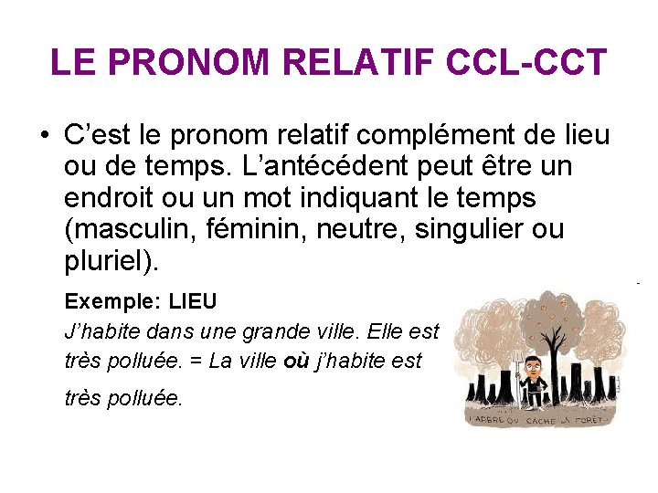 LE PRONOM RELATIF CCL-CCT • C’est le pronom relatif complément de lieu ou de