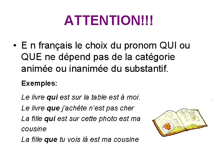 ATTENTION!!! • E n français le choix du pronom QUI ou QUE ne dépend