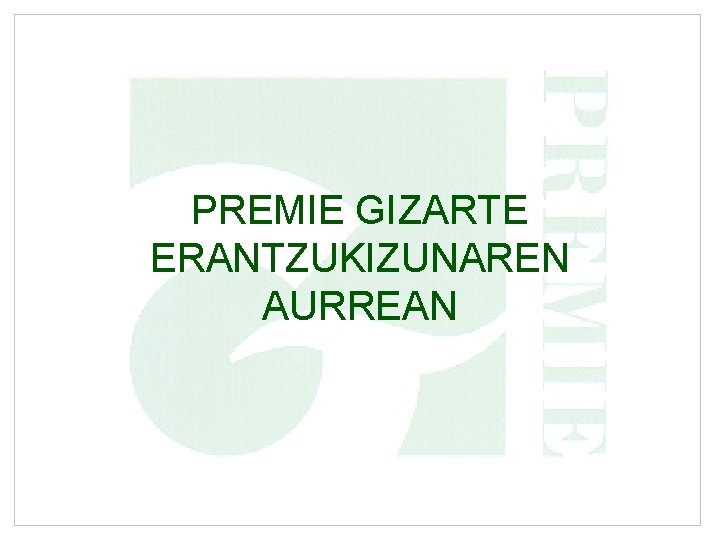 PREMIE GIZARTE ERANTZUKIZUNAREN AURREAN 