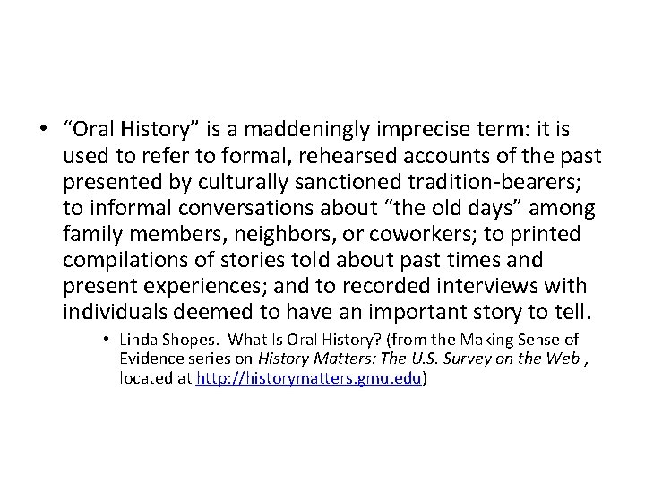  • “Oral History” is a maddeningly imprecise term: it is used to refer