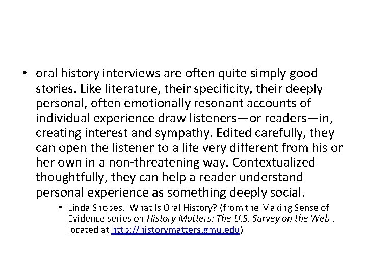 • oral history interviews are often quite simply good stories. Like literature, their