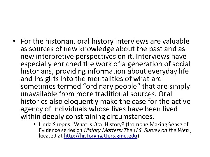  • For the historian, oral history interviews are valuable as sources of new