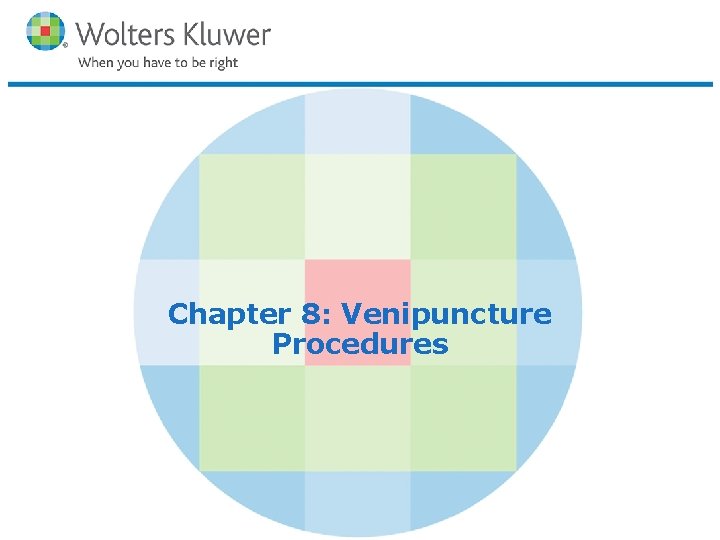 Chapter 8: Venipuncture Procedures Copyright © 2016 Wolters Kluwer Health | Lippincott Williams &
