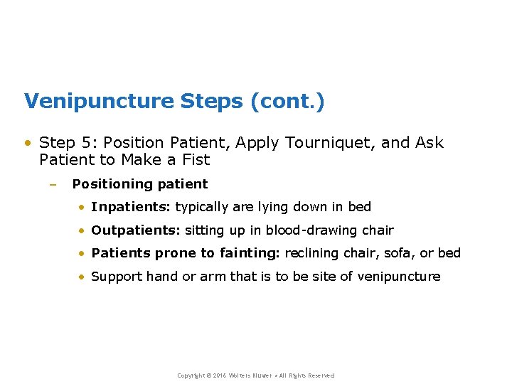 Venipuncture Steps (cont. ) • Step 5: Position Patient, Apply Tourniquet, and Ask Patient
