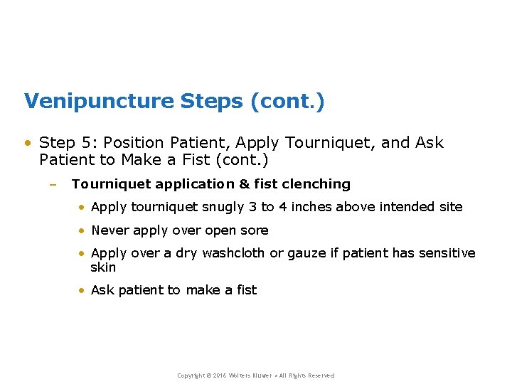 Venipuncture Steps (cont. ) • Step 5: Position Patient, Apply Tourniquet, and Ask Patient