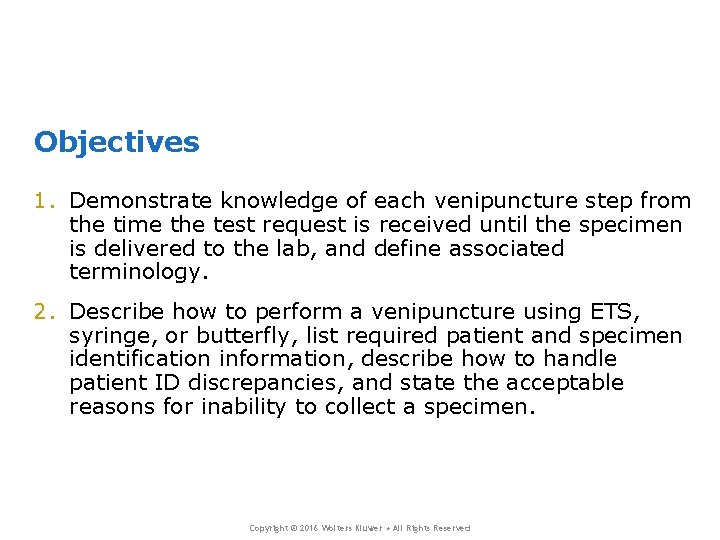 Objectives 1. Demonstrate knowledge of each venipuncture step from the time the test request