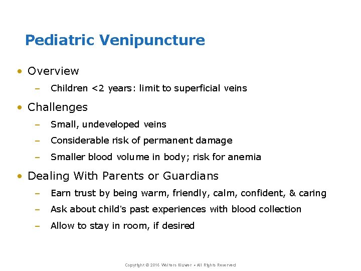 Pediatric Venipuncture • Overview – Children <2 years: limit to superficial veins • Challenges