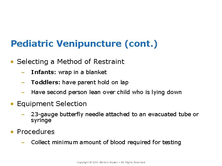 Pediatric Venipuncture (cont. ) • Selecting a Method of Restraint – Infants: wrap in