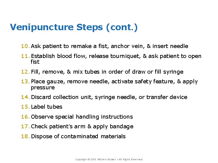 Venipuncture Steps (cont. ) 10. Ask patient to remake a fist, anchor vein, &