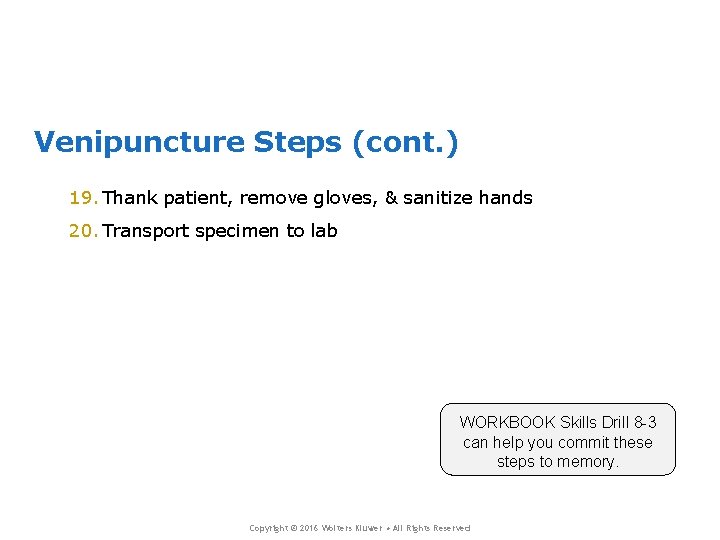 Venipuncture Steps (cont. ) 19. Thank patient, remove gloves, & sanitize hands 20. Transport