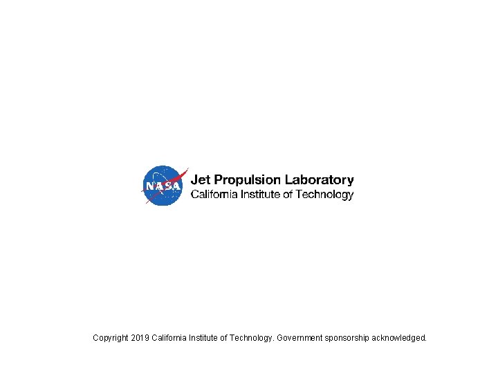 Copyright 2019 California Institute of Technology. Government sponsorship acknowledged. 