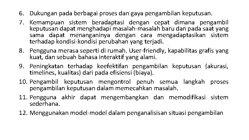 6. Dukungan pada berbagai proses dan gaya pengambilan keputusan. 7. Kemampuan sistem beradaptasi dengan