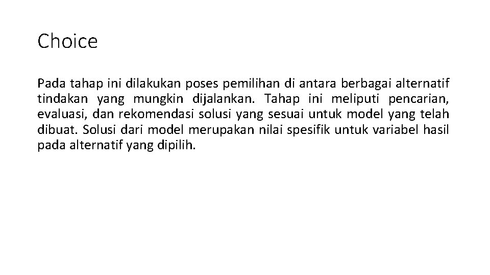 Choice Pada tahap ini dilakukan poses pemilihan di antara berbagai alternatif tindakan yang mungkin