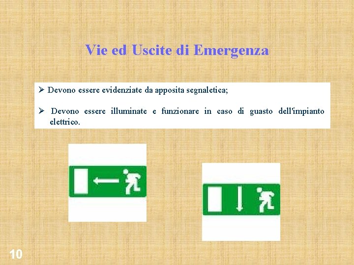 Vie ed Uscite di Emergenza Ø Devono essere evidenziate da apposita segnaletica; Ø Devono