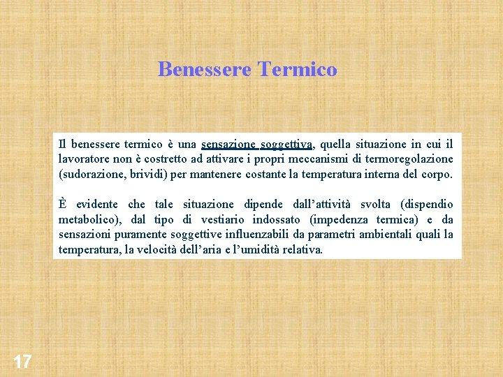 Benessere Termico Il benessere termico è una sensazione soggettiva, quella situazione in cui il