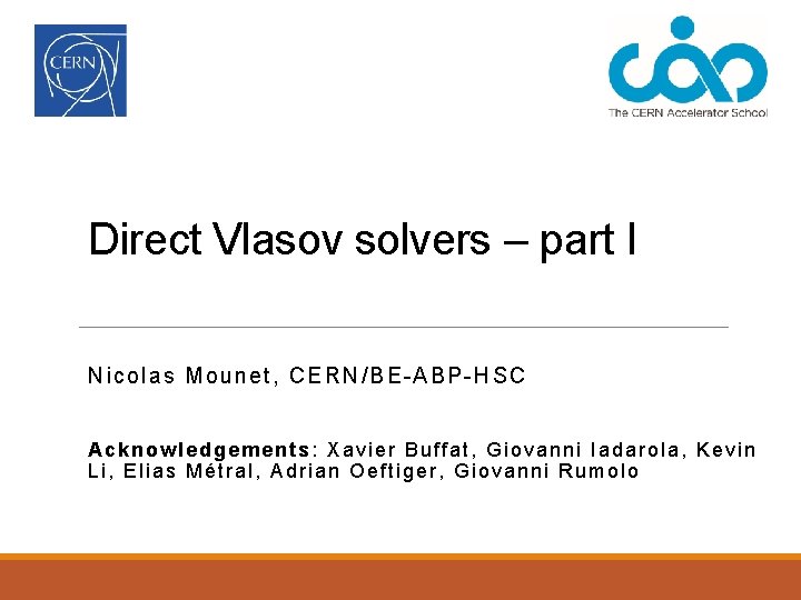 Direct Vlasov solvers – part I Nicolas Mounet, CERN/BE-ABP-HSC Acknowledgements: Xavier Buffat, Giovanni Iadarola,