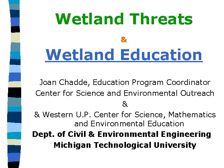 Wetland Threats & Wetland Education Joan Chadde, Education Program Coordinator Center for Science and