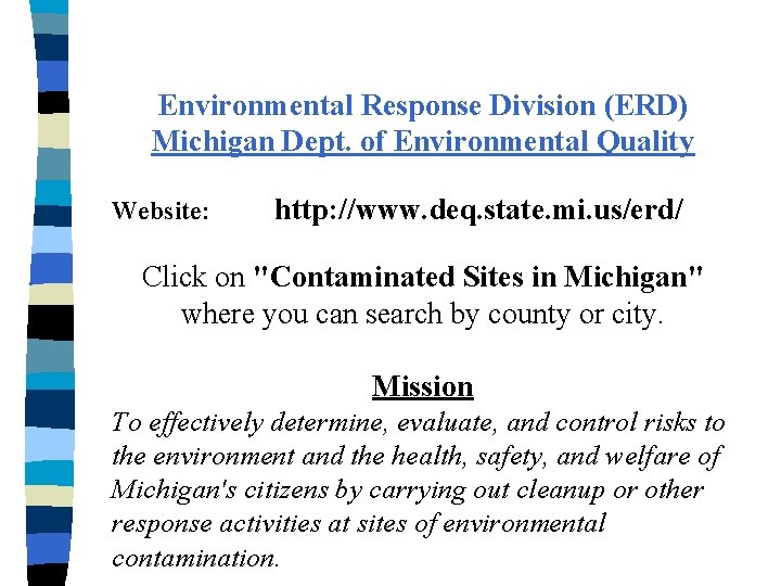 Environmental Response Division (ERD) Michigan Dept. of Environmental Quality Website: http: //www. deq. state.