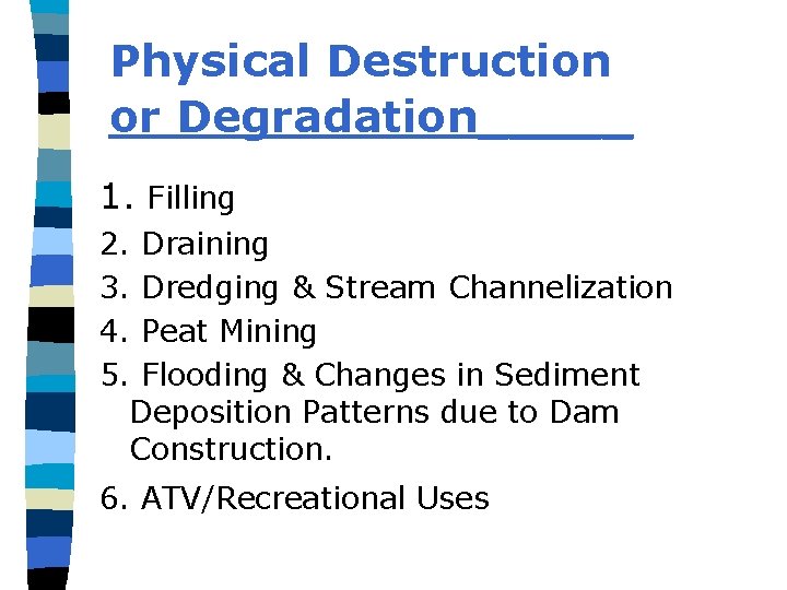 Physical Destruction or Degradation_____ 1. Filling 2. Draining 3. Dredging & Stream Channelization 4.