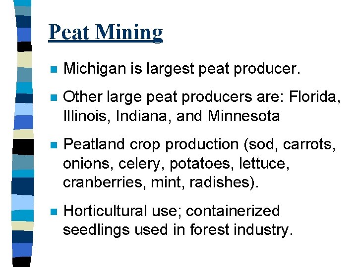 Peat Mining n Michigan is largest peat producer. n Other large peat producers are: