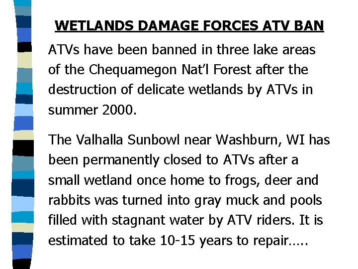 WETLANDS DAMAGE FORCES ATV BAN ATVs have been banned in three lake areas of