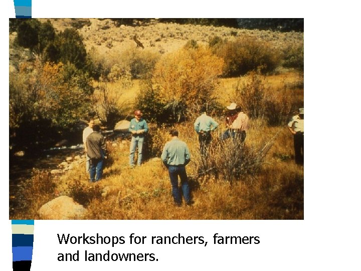 Workshops for ranchers, farmers and landowners. 