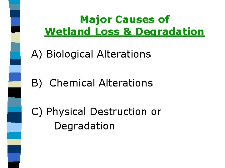 Major Causes of Wetland Loss & Degradation A) Biological Alterations B) Chemical Alterations C)