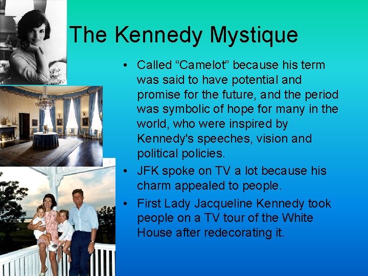 The Kennedy Mystique • Called “Camelot” because his term was said to have potential
