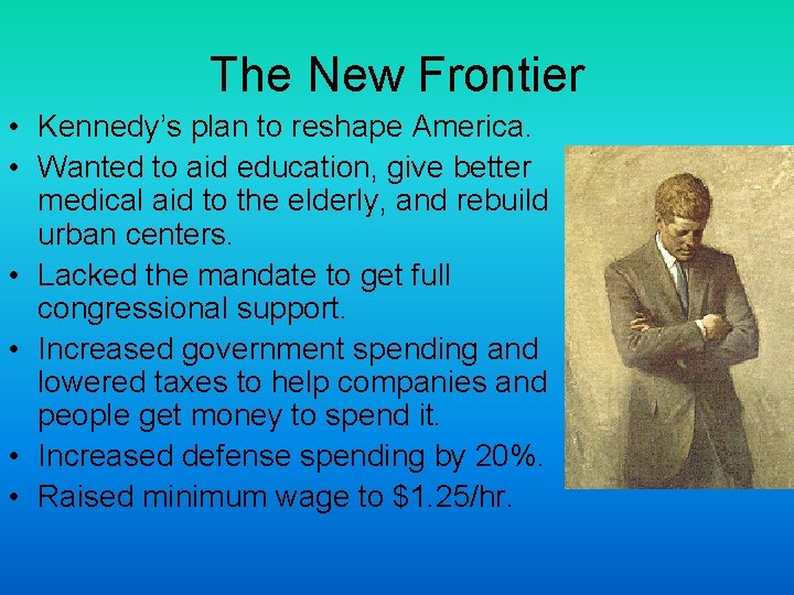 The New Frontier • Kennedy’s plan to reshape America. • Wanted to aid education,