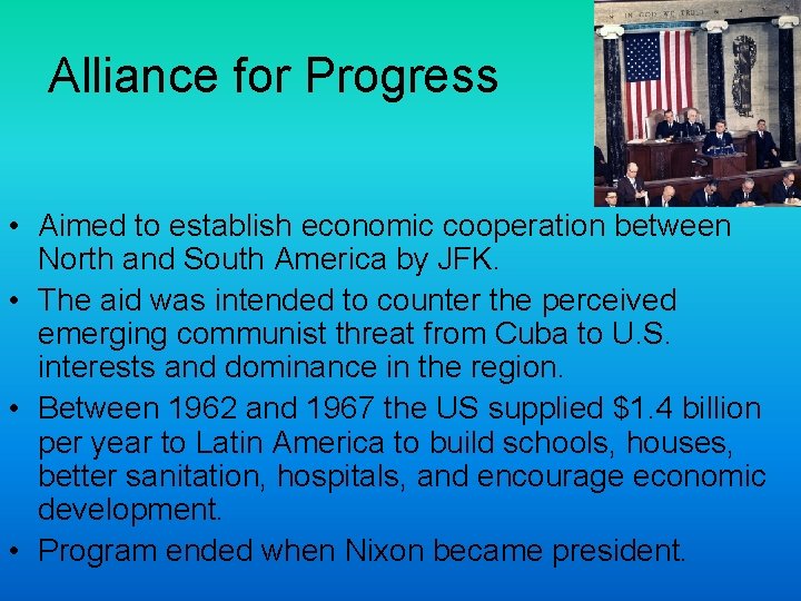 Alliance for Progress • Aimed to establish economic cooperation between North and South America