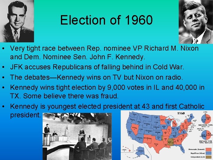 Election of 1960 • Very tight race between Rep. nominee VP Richard M. Nixon