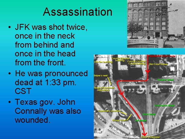 Assassination • JFK was shot twice, once in the neck from behind and once
