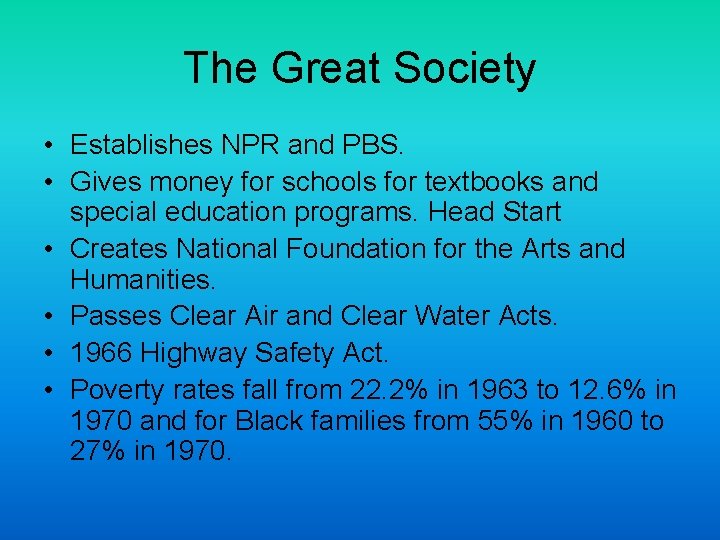 The Great Society • Establishes NPR and PBS. • Gives money for schools for