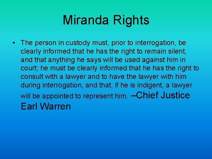 Miranda Rights • The person in custody must, prior to interrogation, be clearly informed