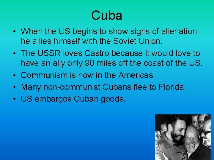 Cuba • When the US begins to show signs of alienation he allies himself